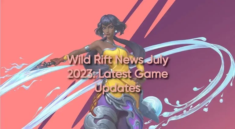 Wild Rift News July 2023: Latest Game Updates